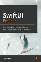 Okładka - SwiftUI Projects. Build six real-world, cross-platform mobile applications using Swift, Xcode 12, and SwiftUI - Craig Clayton