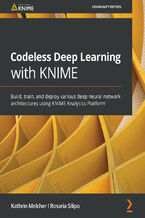 Okładka - Codeless Deep Learning with KNIME. Build, train, and deploy various deep neural network architectures using KNIME Analytics Platform - Kathrin Melcher, Rosaria Silipo