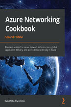 Okładka - Azure Networking Cookbook, Second Edition. Practical recipes for secure network infrastructure, global application delivery, and accessible connectivity in Azure - Second Edition - Mustafa Toroman, Kapil Bansal Kumar Bansal, Rithin Skaria