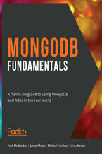 Okładka - MongoDB Fundamentals. A hands-on guide to using MongoDB and Atlas in the real world - Amit Phaltankar , Juned Ahsan , Michael Harrison , Liviu Nedov , Sam Anderson