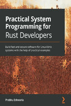 Okładka - Practical System Programming for Rust Developers. Build fast and secure software for Linux/Unix systems with the help of practical examples - Prabhu Eshwarla