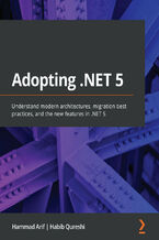 Okładka - Adopting .NET 5. Understand modern architectures, migration best practices, and the new features in .NET 5 - Hammad Arif, Habib Qureshi
