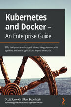 Okładka - Kubernetes and Docker - An Enterprise Guide. Effectively containerize applications, integrate enterprise systems, and scale applications in your enterprise - Scott Surovich, Marc Boorshtein