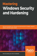 Okładka - Mastering Windows Security and Hardening. Secure and protect your Windows environment from intruders, malware attacks, and other cyber threats - Mark Dunkerley, Matt Tumbarello