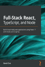 Full-Stack React, TypeScript, and Node. Build cloud-ready web applications using React 17 with Hooks and GraphQL