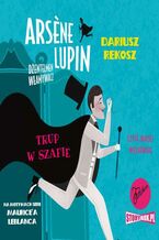 Okładka - Arsene Lupin - dżentelmen włamywacz. Tom 7. Trup w szafie - Dariusz Rekosz, Maurice Leblanc