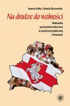 Okładka - Na drodze do wolności - Joanna Getka, Jolanta Darczewska