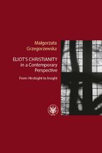 Okładka - Eliot's Christianity in a Contemporary Perspective - Małgorzata Grzegorzewska