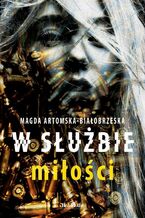 Okładka - W służbie miłości - Magda Artomska-Białobrzeska