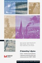 Okładka - Z bawełny i dymu. Łódź - miasto przemysłowe i dyskursy asynchronicznej nowoczesności 1897-1994 - Agata Zysiak, Kamil Śmiechowski, Kamil Piskała, Wiktor Marzec, Kaja Kaźmierska, Jacek Burski