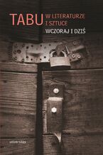 Okładka - Tabu w literaturze i sztuce. Wczoraj i dziś - Weronika Biegluk-Leś, Ewa Pańkowska