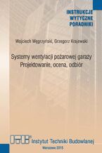 Okładka - Systemy wentylacji pożarowej garaży. Projektowanie, ocena, odbiór - Wojciech Węgrzyński, Grzegorz Krajewski