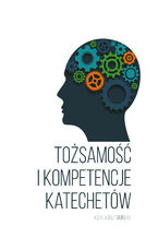 Okładka - Tożsamość i kompetencje katechetów. Studium katechetyczne w świetle badań katechetów diecezji pelplińskiej - ks. Łukasz Simiński, ks. Łukasz Simiński