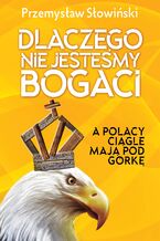 Okładka - Dlaczego nie jesteśmy bogaci - Przemysław Słowiński