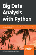 Okładka - Big Data Analysis with Python. Combine Spark and Python to unlock the powers of parallel computing and machine learning - Ivan Marin, Ankit Shukla, Sarang VK