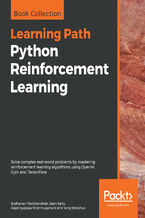 Okładka - Python Reinforcement Learning. Solve complex real-world problems by mastering reinforcement learning algorithms using OpenAI Gym and TensorFlow - Sudharsan Ravichandiran, Sean Saito, Rajalingappaa Shanmugamani, Yang Wenzhuo