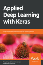 Okładka - Applied Deep Learning with Keras. Solve complex real-life problems with the simplicity of Keras - Ritesh Bhagwat , Mahla Abdolahnejad , Matthew Moocarme