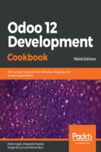 Okładka - Odoo 12 Development Cookbook. 190+ unique recipes to build effective enterprise and business applications - Third Edition - Parth Gajjar, Alexandre Fayolle, Holger Brunn, Daniel Reis