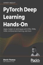 Okładka - PyTorch Deep Learning Hands-On. Build CNNs, RNNs, GANs, reinforcement learning, and more, quickly and easily - Sherin Thomas , Sudhanshu Passi , Xingyu Liao, Bharath G S