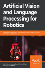 Okładka - Artificial Vision and Language Processing for Robotics. Create end-to-end systems that can power robots with artificial vision and deep learning techniques - Álvaro Morena Alberola, Gonzalo Molina Gallego, Unai Garay Maestre