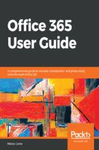 Okładka - Office 365 User Guide. A comprehensive guide to increase collaboration and productivity with Microsoft Office 365 - Nikkia Carter