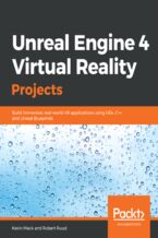 Okładka - Unreal Engine 4 Virtual Reality Projects. Build immersive, real-world VR applications using UE4, C++, and Unreal Blueprints - Kevin Mack, Robert Ruud
