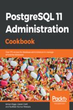 Okładka - PostgreSQL 11 Administration Cookbook. Over 175 recipes for database administrators to manage enterprise databases - Simon Riggs, Gianni Ciolli, Sudheer Kumar Meesala, Sheldon Strauch