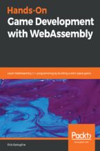 Okładka - Hands-On Game Development with WebAssembly. Learn WebAssembly C++ programming by building a retro space game - Rick Battagline