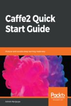 Okładka - Caffe2 Quick Start Guide. Modular and scalable deep learning made easy - Ashwin Nanjappa