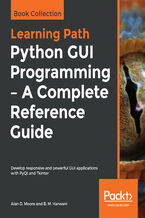Okładka - Python GUI Programming - A Complete Reference Guide. Develop responsive and powerful GUI applications with PyQt and Tkinter - Alan D. Moore, B. M. Harwani
