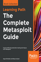 Okładka - The Complete Metasploit Guide. Explore effective penetration testing techniques with Metasploit - Sagar Rahalkar, Nipun Jaswal