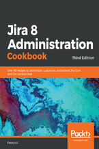 Okładka - Jira 8 Administration Cookbook. Over 90 recipes to administer, customize, and extend Jira Core and Jira Service Desk - Third Edition - Patrick Li