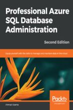 Professional Azure SQL Database Administration. Equip yourself with the skills to manage and maintain data in the cloud - Second Edition