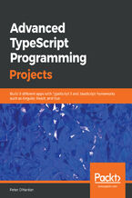 Okładka - Advanced TypeScript Programming Projects. Build 9 different apps with TypeScript 3 and JavaScript frameworks such as Angular, React, and Vue - Peter O'Hanlon