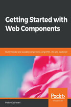 Okładka - Getting Started with Web Components. Build modular and reusable components using HTML, CSS and JavaScript - Prateek Jadhwani