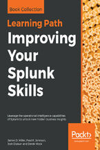 Okładka - Improving Your Splunk Skills. Leverage the operational intelligence capabilities of Splunk to unlock new hidden business insights - James D. Miller , Paul R. Johnson, Josh Diakun, Derek Mock