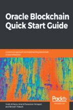 Okładka - Oracle Blockchain Quick Start Guide. A practical approach to implementing blockchain in your enterprise - Vivek Acharya, Anand Eswararao Yerrapati, Nimesh Prakash