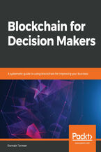 Okładka - Blockchain for Decision Makers. A systematic guide to using blockchain for improving your business - Romain Tormen