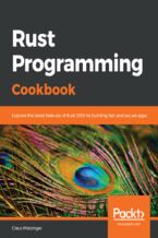 Okładka - Rust Programming Cookbook. Explore the latest features of Rust 2018 for building fast and secure apps - Claus Matzinger