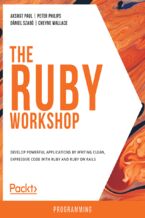 Okładka - The Ruby Workshop. Develop powerful applications by writing clean, expressive code with Ruby and Ruby on Rails - Akshat Paul, Peter Philips, Dániel Szabó , Cheyne Wallace, Jagdish Narayandasani, Dixit Patel , Pankaj Bagwan