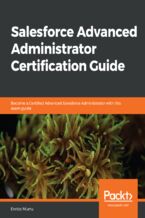 Okładka - Salesforce Advanced Administrator Certification Guide. Become a Certified Advanced Salesforce Administrator with this exam guide - Enrico Murru
