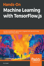Okładka - Hands-On Machine Learning with TensorFlow.js. A guide to building ML applications integrated with web technology using the TensorFlow.js library - Kai Sasaki