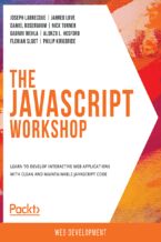 Okładka - The JavaScript Workshop. Learn to develop interactive web applications with clean and maintainable JavaScript code - Joseph Labrecque, Jahred Love , Daniel Rosenbaum , Nick Turner , Gaurav Mehla , Alonzo L. Hosford , Florian Sloot , Philip Kirkbride , Christer Johansson, Peter Lyons Kehl, Andrew Artajos, Shubham Shrivastava, Lior Avital, Archit Goyal, Gavin Orland, David Parker, Dixit Patel , Tarunkumar Bagmar