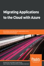 Okładka - Migrating Applications to the Cloud with Azure. Re-architect and rebuild your applications using cloud-native technologies - Sjoukje Zaal, Amit  Malik, Sander Rossel, Jason Marston, Mohamed Waly, Stefano Demiliani