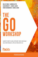 Okładka - The Go Workshop. Learn to write clean, efficient code and build high-performance applications with Go - Delio D'Anna , Andrew Hayes , Sam Hennessy , Jeremy Leasor , Gobin Sougrakpam , Dániel Szabó , Philipp Mieden, David Parker, Gwenn Etourneau, Arpit Aggarwal, Eugene Wang