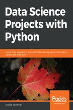 Okładka - Data Science Projects with Python. A case study approach to successful data science projects using Python, pandas, and scikit-learn - Stephen Klosterman
