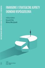Okładka - Finansowe i strategiczne aspekty ekonomii współdzielenia - Krzysztof Firlej, Mateusz Mierzejewski