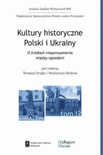 Okładka - Kultury historyczne Polski i Ukrainy - Tomasz Stryjek, Vładymir Skłokin