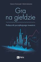 Okładka - Gra na giełdzie - Cezary Chybowski, Marta Kubacka