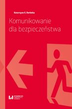 Okładka - Komunikowanie dla bezpieczeństwa - Katarzyna E. Derlatka